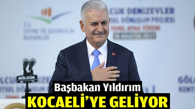 Başbakan Yıldırım Kocaeliye geliyor