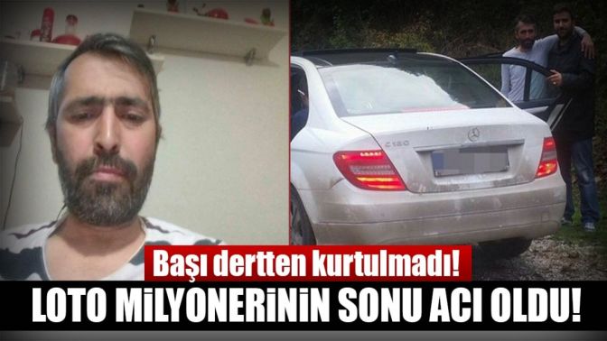 Başı dertten kurtulmadı... Loto milyonerinin acı sonu