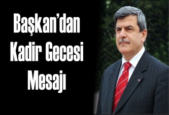 Başkan’dan Kadir Gecesi Mesajı