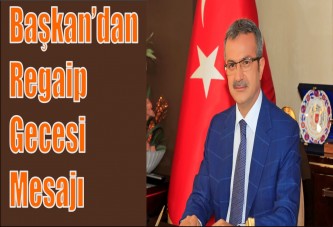 Başkan’dan Regaip Gecesi Mesajı