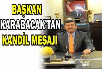 BAŞKAN KARABACAK’TAN KANDİL MESAJI