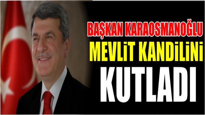 Başkan Karaosmanoğlu, Mevlit Kandilini Kutladı