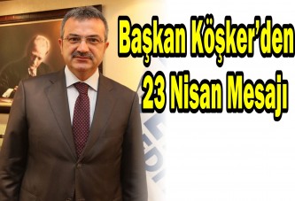 Başkan Köşker’den 23 Nisan Mesajı