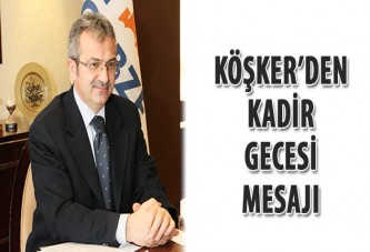 Başkan Köşker’den Kadir Gecesi Mesajı