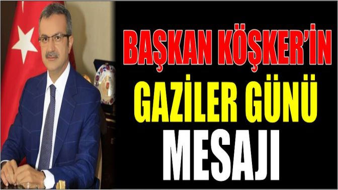 Başkan Köşker’in Gaziler Günü Mesajı