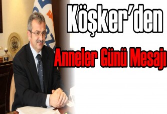 Başkan Köşker'den Anneler Günü Mesajı