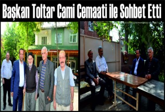 Başkan Toltar Cami Cemaati ile Sohbet Etti