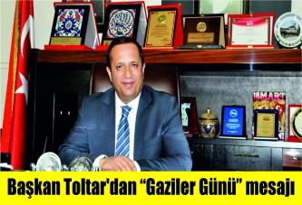 Başkan Toltar’dan “Gaziler Günü” mesajı