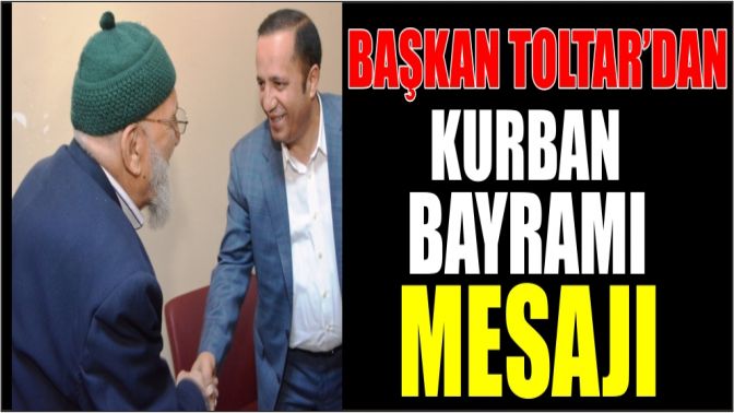 Başkan Toltar’dan Kurban bayramı mesajı