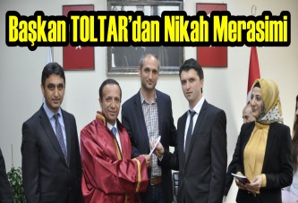 Başkan TOLTAR’dan Nikah Merasimi