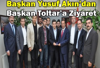 Başkan Yusuf Akın’dan Başkan Toltar’a Ziyaret