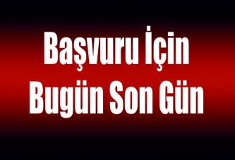 Başvuru için bugün son gün