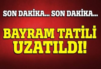 Bayram tatili uzatıldı!