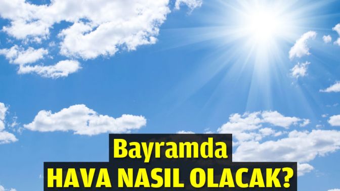 Bayramda hava nasıl olacak?