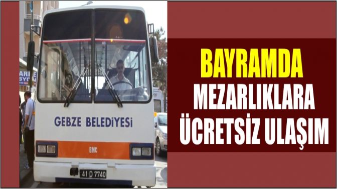 Bayramda Mezarlıklara Ücretsiz Ulaşım