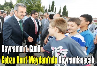 Bayramın 1. Günü Gebze Kent Meydanı’nda bayramlaşacak