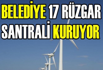 Belediye 17 Rüzgar Santrali Kuruyor