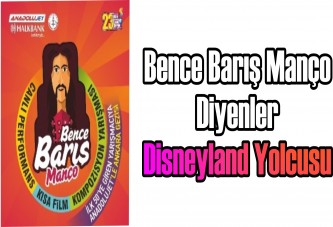 Bence Barış Manço diyenler Disneyland yolcusu