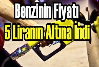 Benzinin fiyatı 5 liranın altına indi