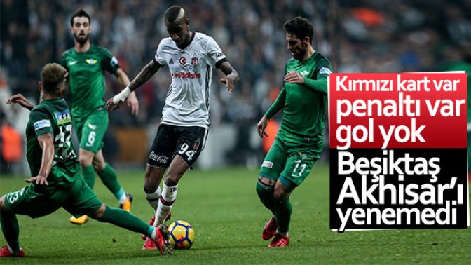 Beşiktaş evinde Akhisarsporla berabere kaldı