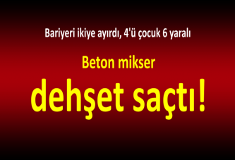 Beton mikser dehşet saçtı!