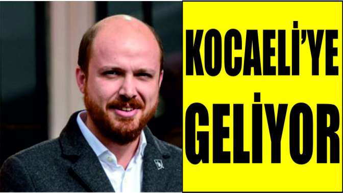 Bilal Erdoğan Kocaeli’ye geliyor