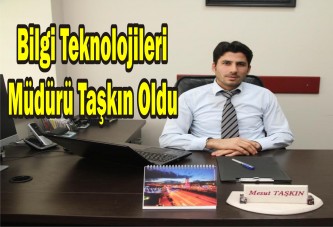 Bilgi Teknolojileri Müdürü Taşkın Oldu