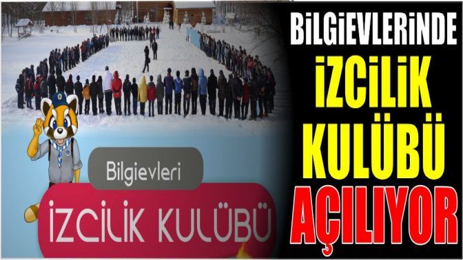 Bilgievlerinde İzcilik Kulübü açılıyor