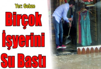 Birçok işyerini su bastı