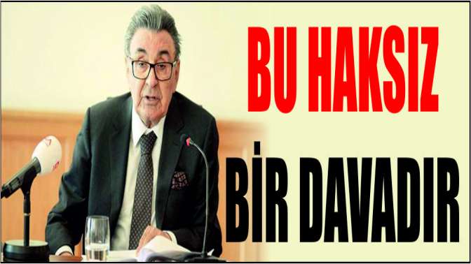 Bu haksız bir davadır