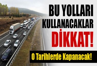 Bu yolları kullanacaklar dikkat