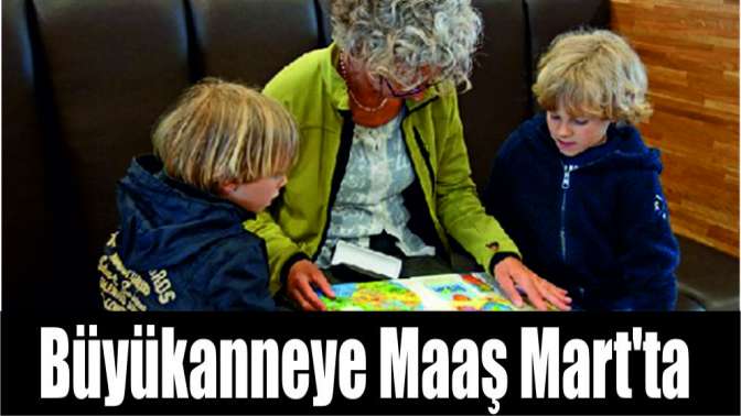 Büyükanneye maaş Martta