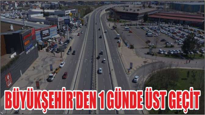 Büyükşehir’den 1 günde üst geçit