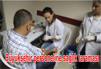 Büyükşehir personeline sağlık taraması