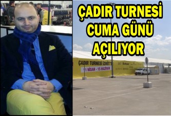 ÇADIR TURNESİ CUMA GÜNÜ AÇILIYOR