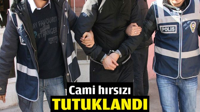 Cami hırsızı tutuklandı