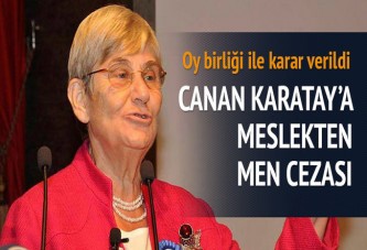 Canan Karatay’a meslekten men cezası