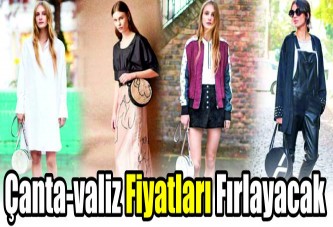 Çanta-valiz fiyatları fırlayacak