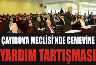 ÇAYIROVA MECLİSİ’NDE CEMEVİNE YARDIM TARTIŞMASI