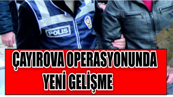 Çayırova operasyonunda yeni gelişme