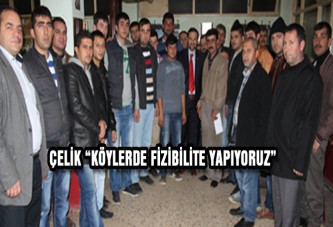 ÇELİK “KÖYLERDE FİZİBİLİTE YAPIYORUZ”