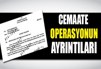 Cemaate operasyonun talimatı