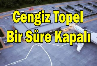 Cengiz Topel Bir Süre Kapalı