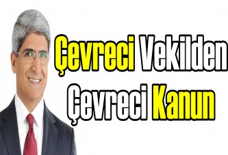 Çevreci Vekilden Çevreci Kanun