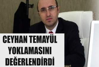 CEYHAN TEMAYÜL YOKLAMASINI DEĞERLENDİRDİ