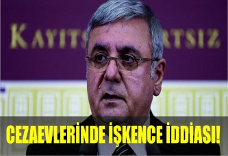 CEZAEVLERİNDE İŞKENCE İDDİASI!