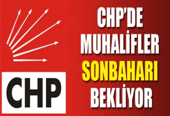 CHP’de muhalifler Sonbaharı bekliyor