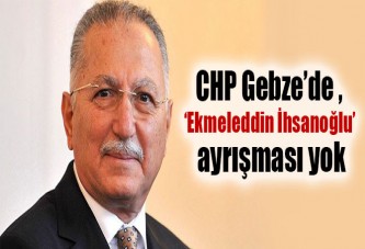 CHP Gebze’de , ‘Ekmeleddin İnsanoğlu’ ayrışması yok