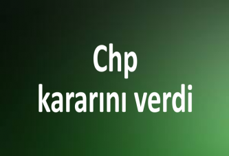 Chp kararını verdi