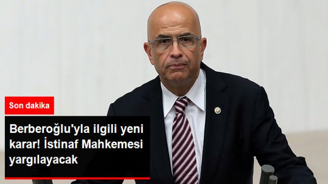 CHPli Enis Berberoğlunun İstinaf Mahkemesinde Yargılanmasına Karar Verildi